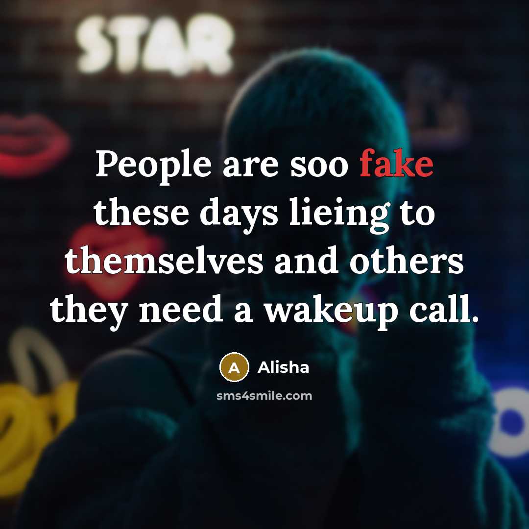 “People are soo fake these days lieing to themselves and…” quote by Alisha