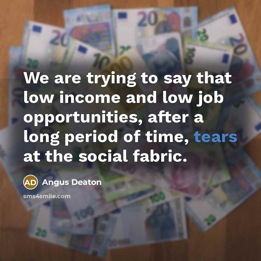 “We are trying to say that low income and low…” quote by Angus Deaton