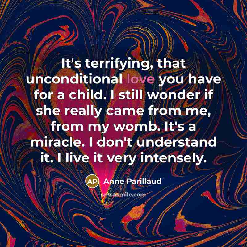 “It's terrifying, that unconditional love you have for a child.…” quote by Anne Parillaud