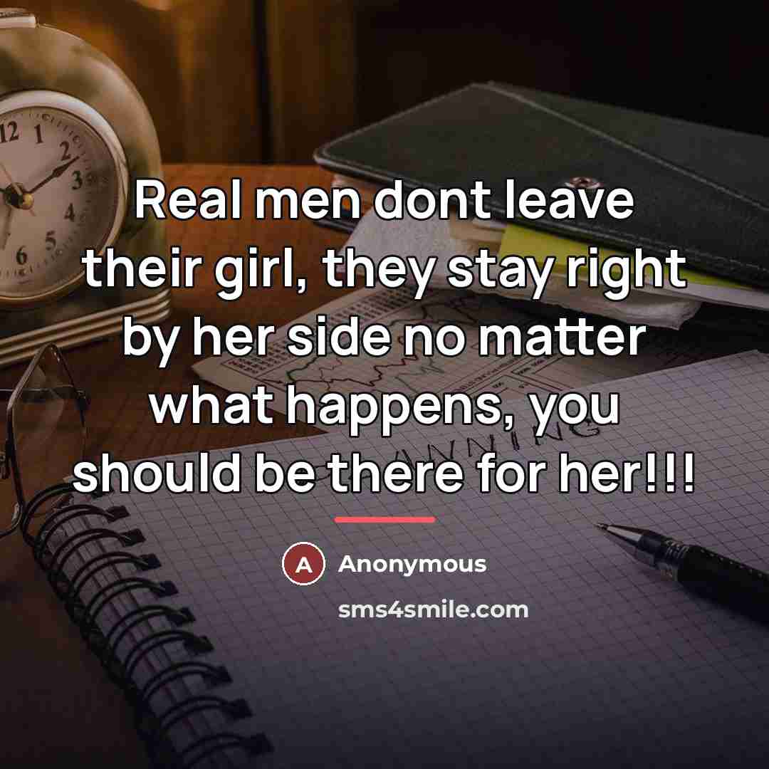 “Real men dont leave their girl, they stay right by…” quote by Anonymous
