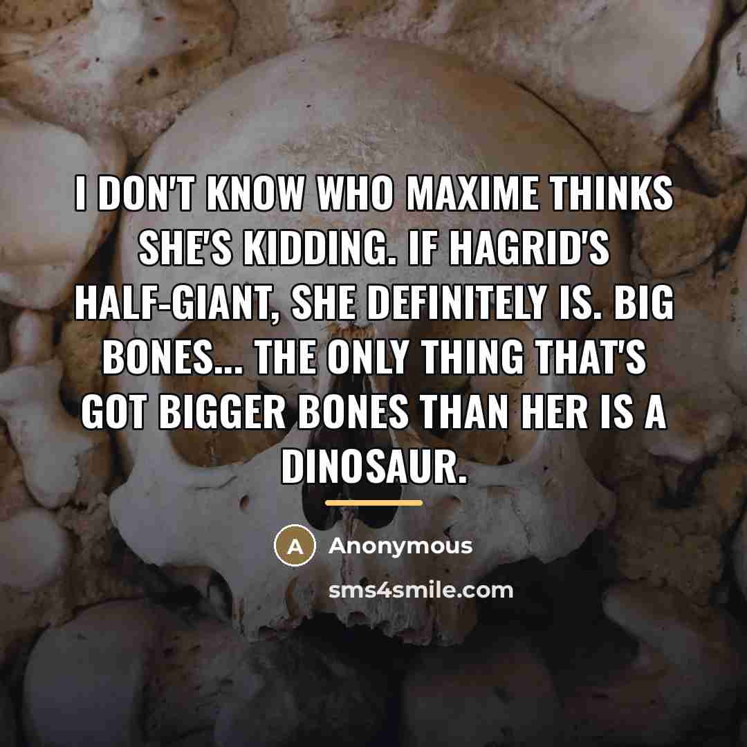 “I don't know who Maxime thinks she's kidding. If Hagrid's…” quote by Anonymous