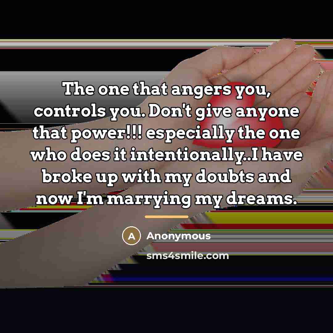 “The one that angers you, controls you. Don't give anyone…” quote by Anonymous