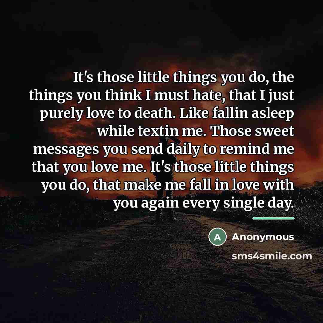 “It's those little things you do, the things you think…” quote by Anonymous