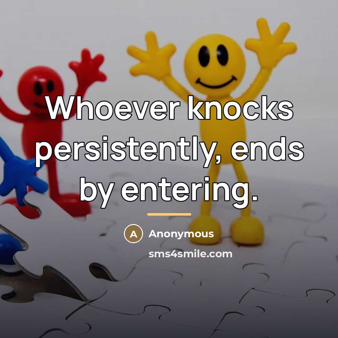 “Whoever knocks persistently, ends by entering.…” quote by Anonymous
