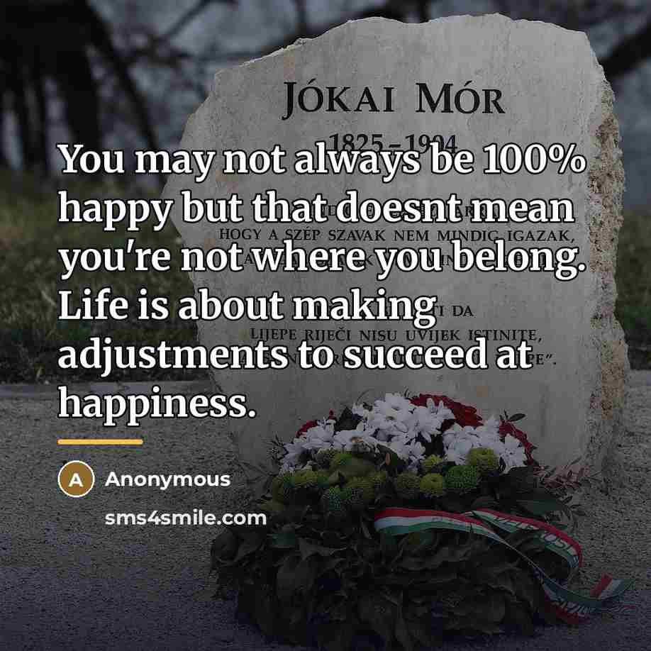 “You may not always be 100% happy but that doesnt…” quote by Anonymous