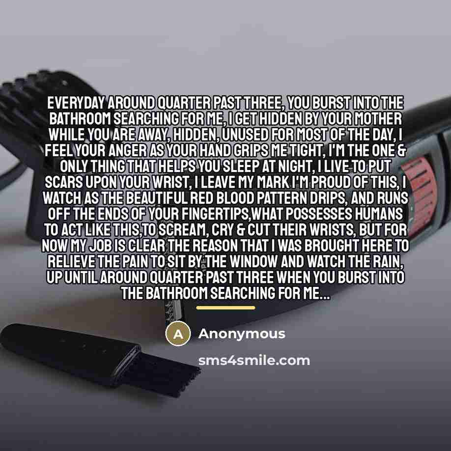 “Everyday around quarter past three, you burst into the bathroom…” quote by Anonymous