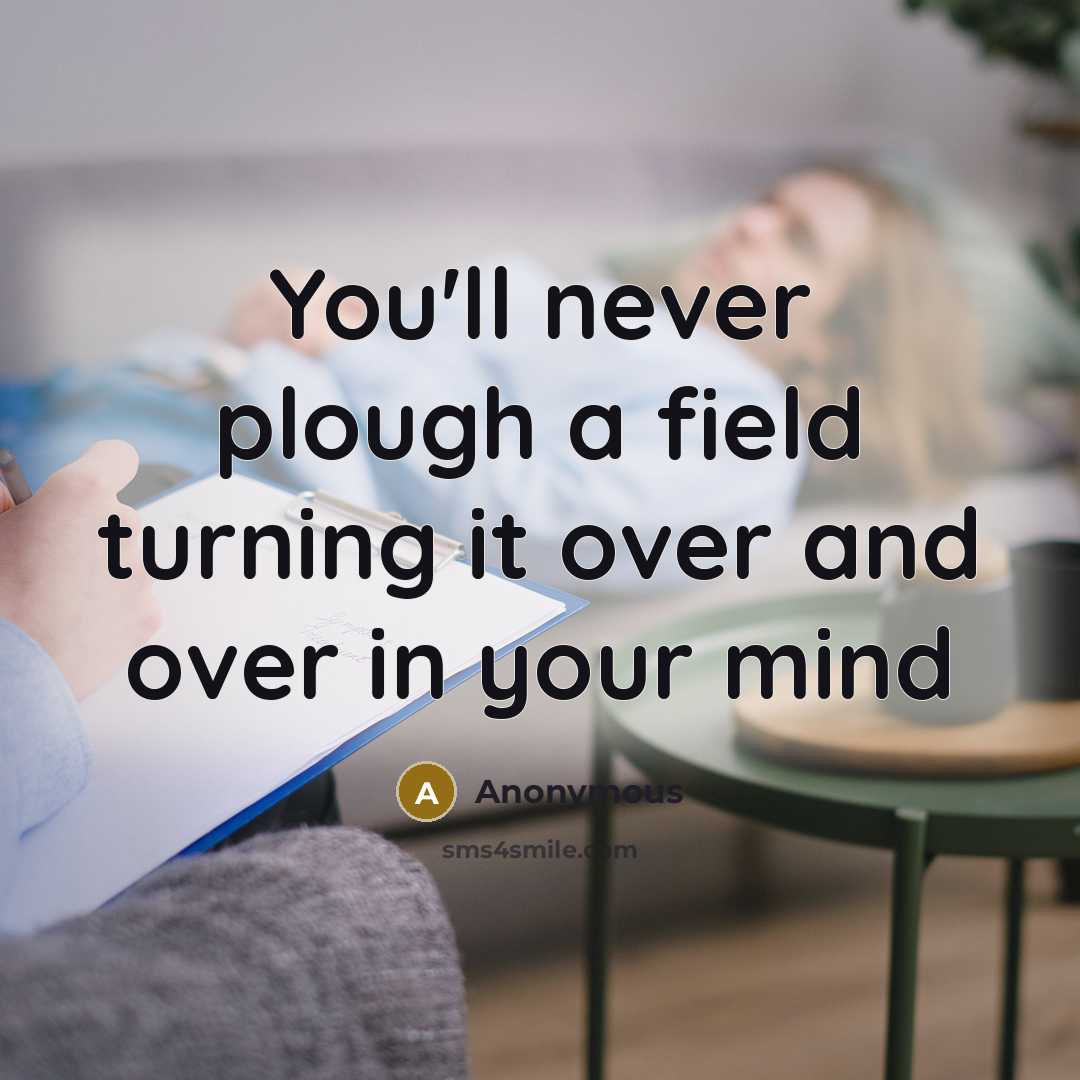 “You'll never plough a field turning it over and over…” quote by Anonymous