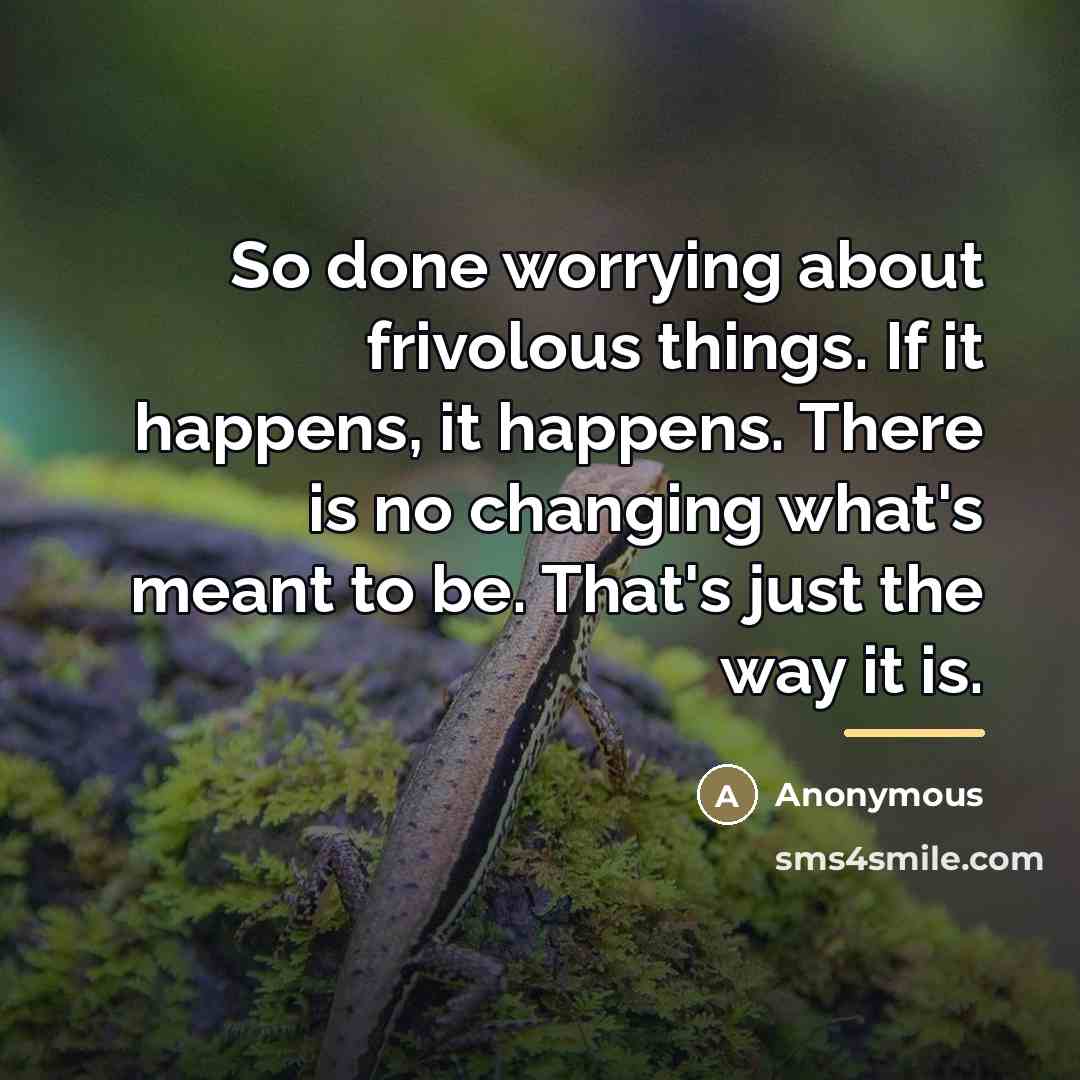 “So done worrying about frivolous things. If it happens, it…” quote by Anonymous
