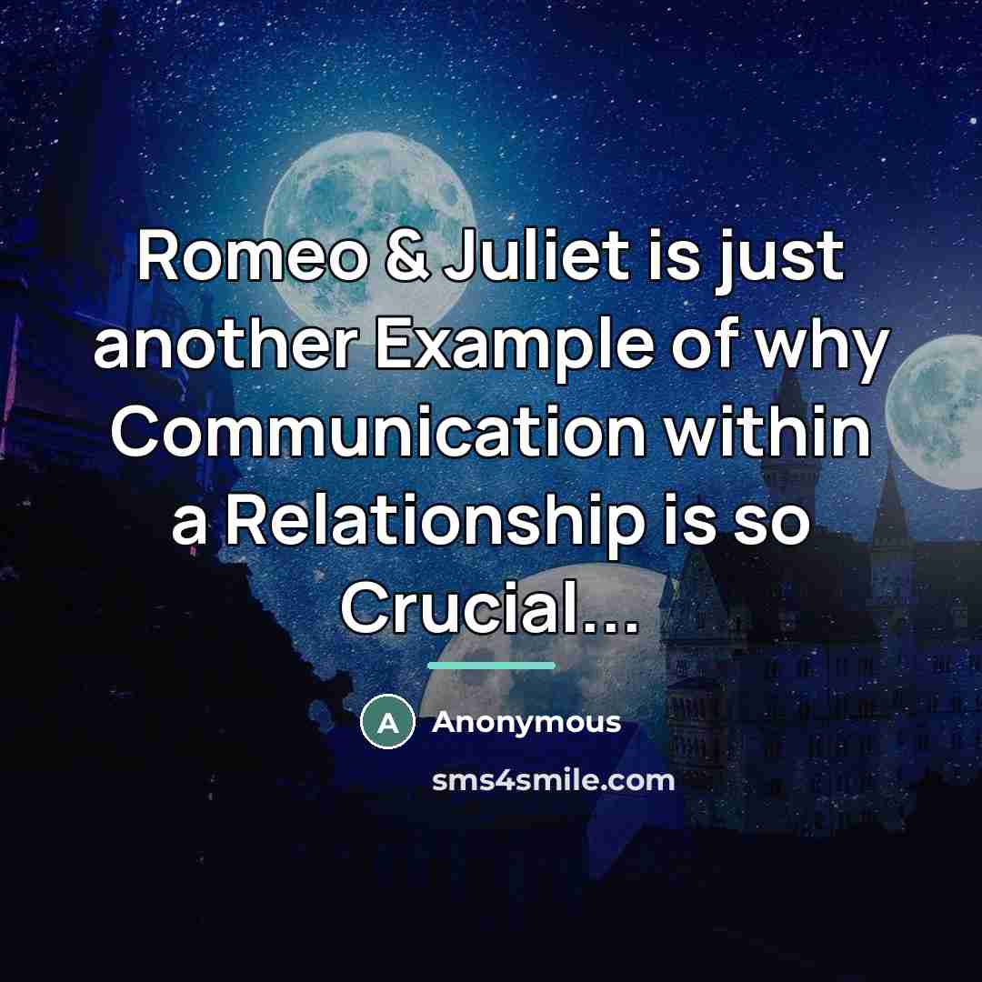 “Romeo & Juliet is just another Example of why Communication…” quote by Anonymous