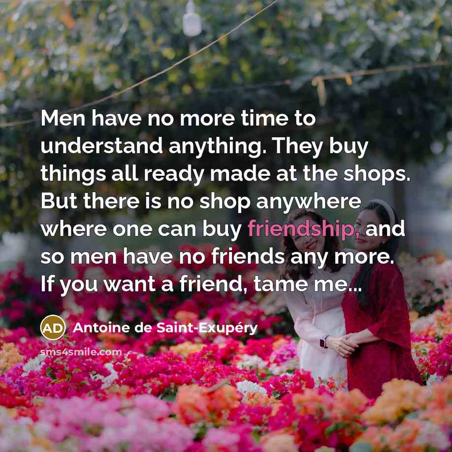 “Men have no more time to understand anything. They buy…” quote by Antoine de Saint-Exupery