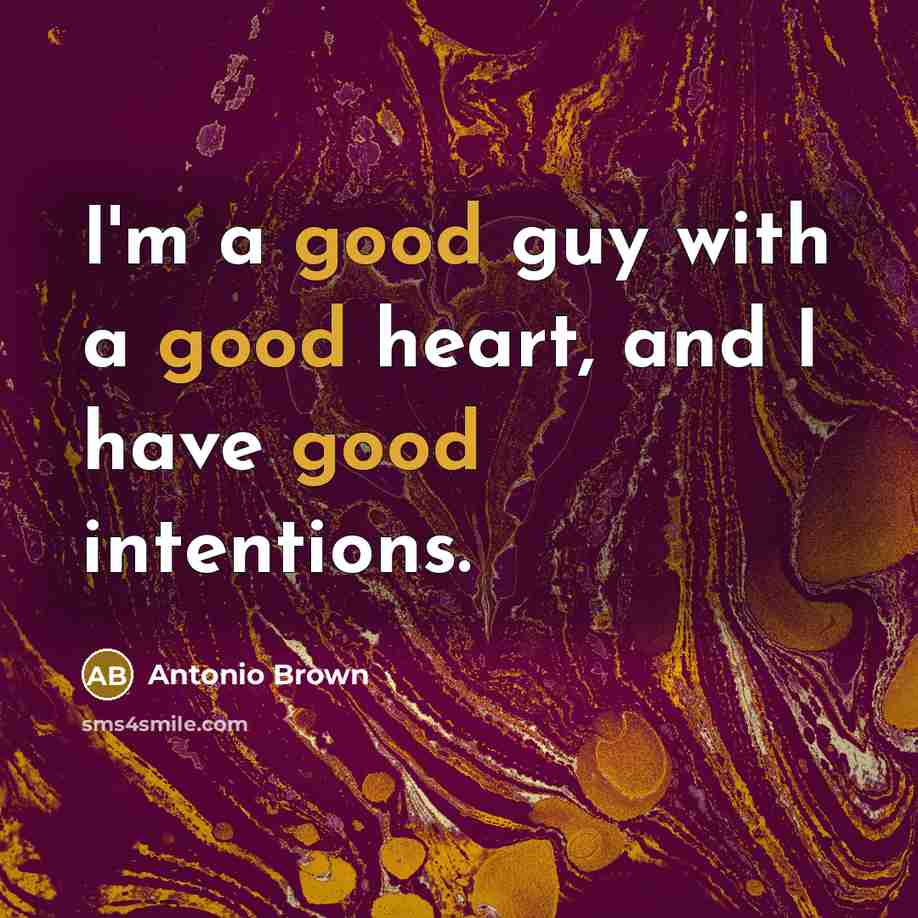 “I'm a good guy with a good heart, and I…” quote by Antonio Brown