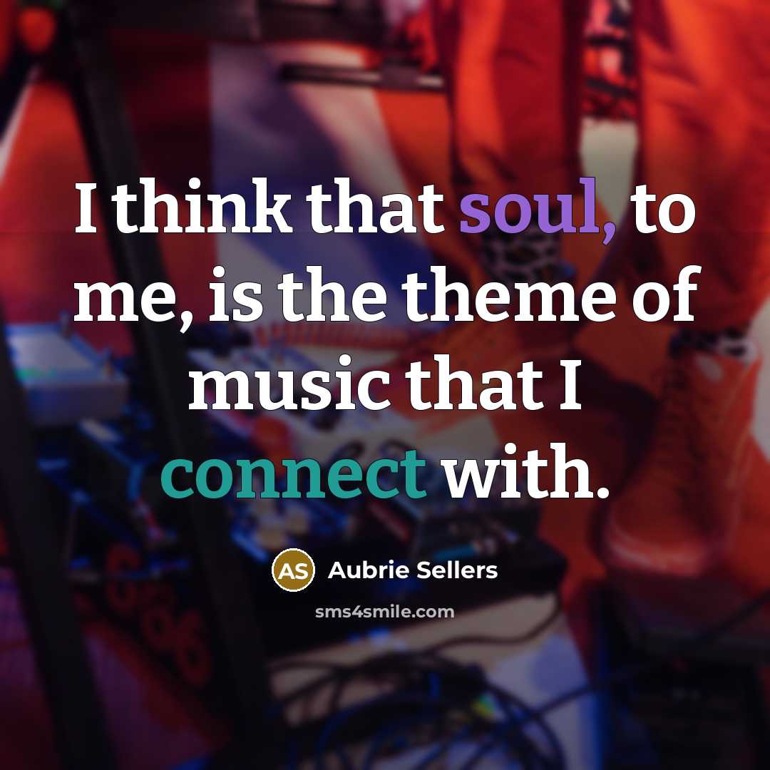“I think that soul, to me, is the theme of…” quote by Aubrie Sellers