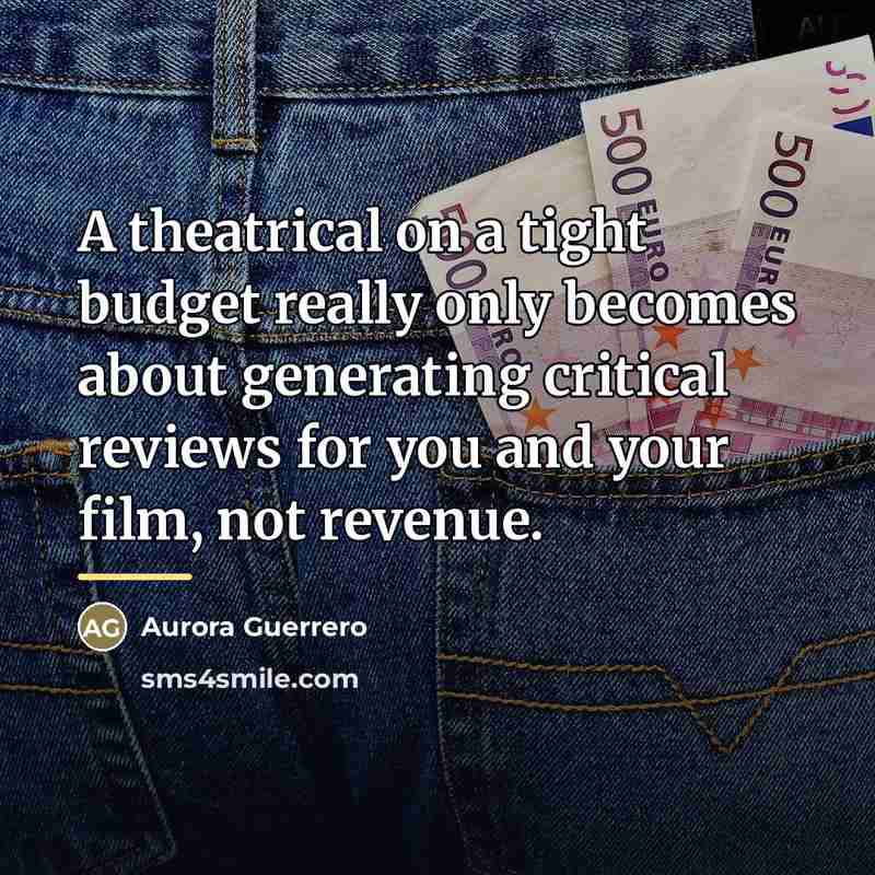 “A theatrical on a tight budget really only becomes about…” quote by Aurora Guerrero
