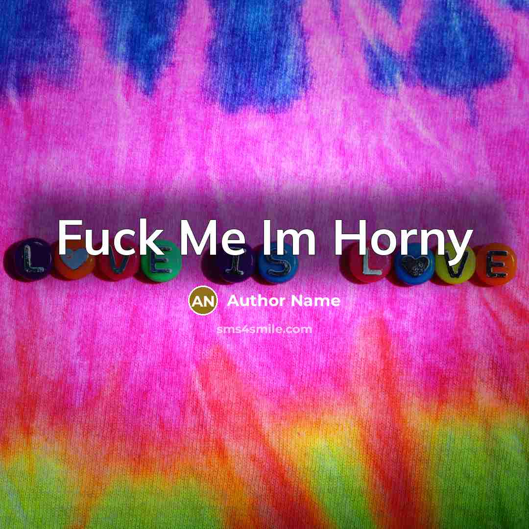 “Fuck Me Im Horny…” quote by Author Name