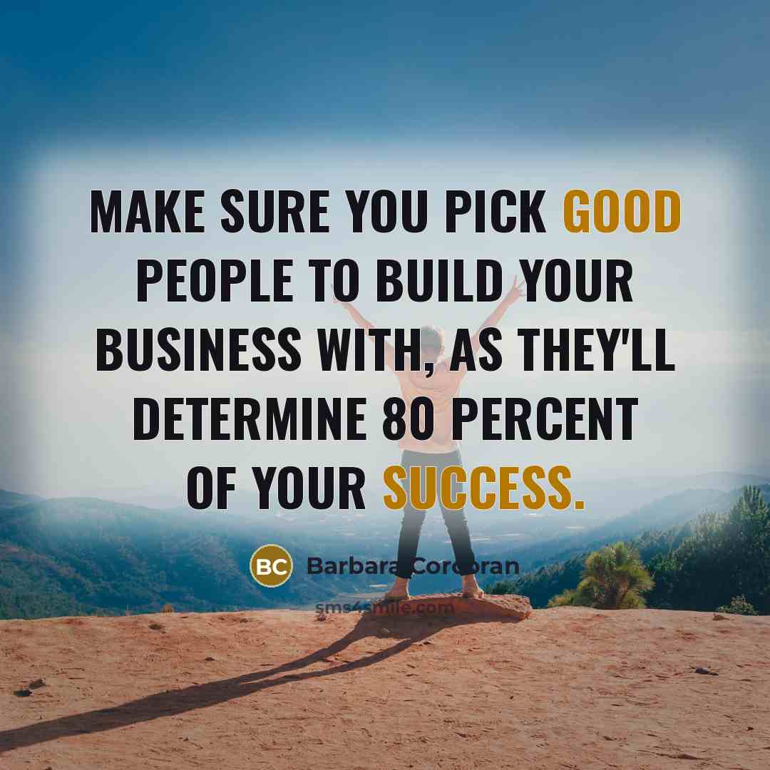 “Make sure you pick good people to build your business…” quote by Barbara Corcoran
