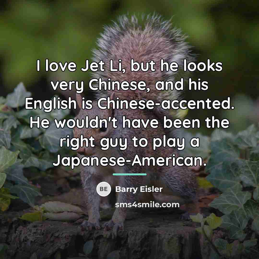 “I love Jet Li, but he looks very Chinese, and…” quote by Barry Eisler