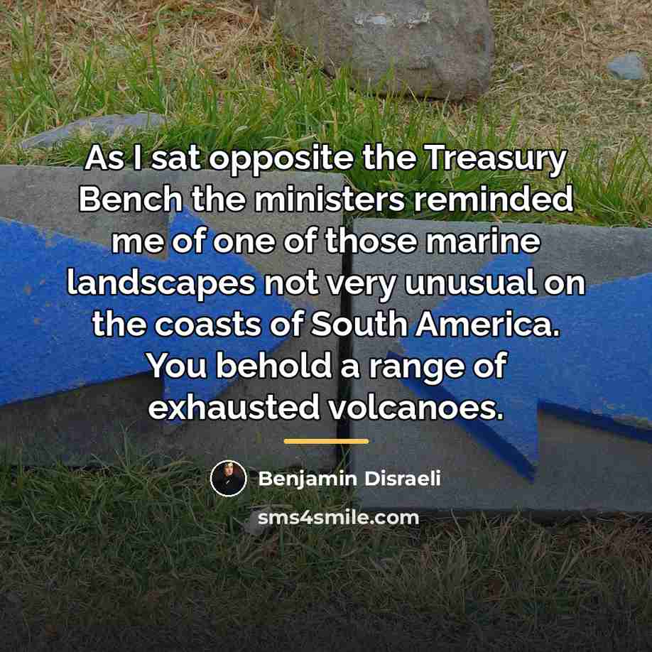 “As I sat opposite the Treasury Bench the ministers reminded…” quote by Benjamin Disraeli