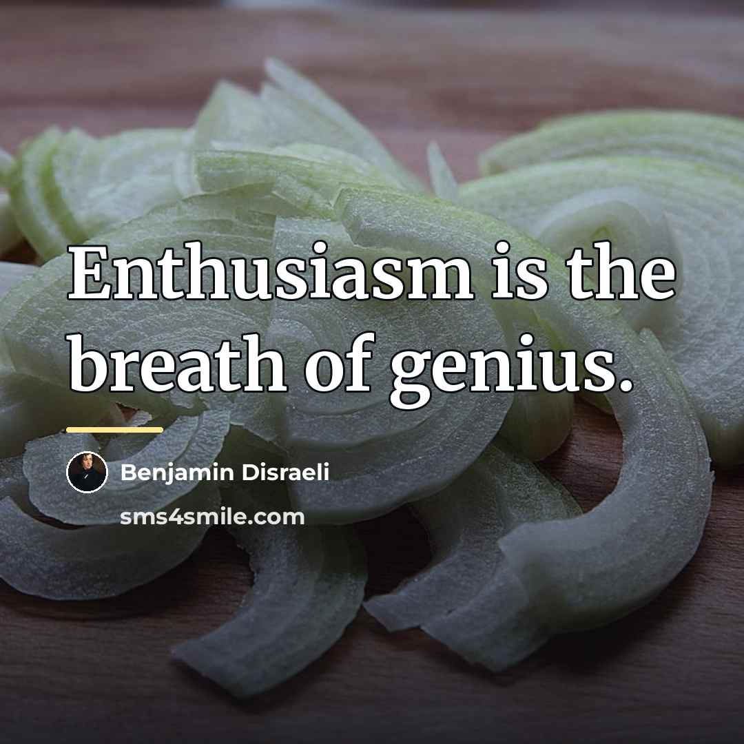 “Enthusiasm is the breath of genius.…” quote by Benjamin Disraeli