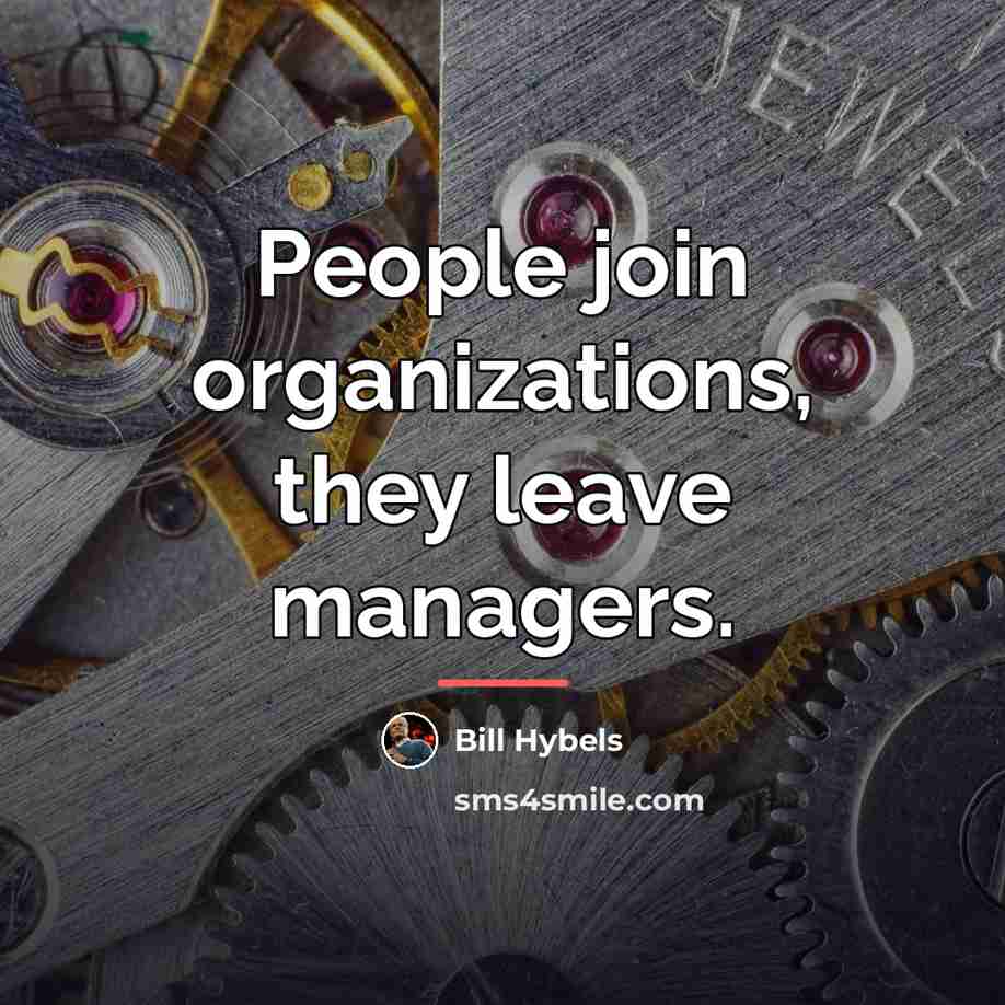 “People join organizations, they leave managers.…” quote by Bill Hybels
