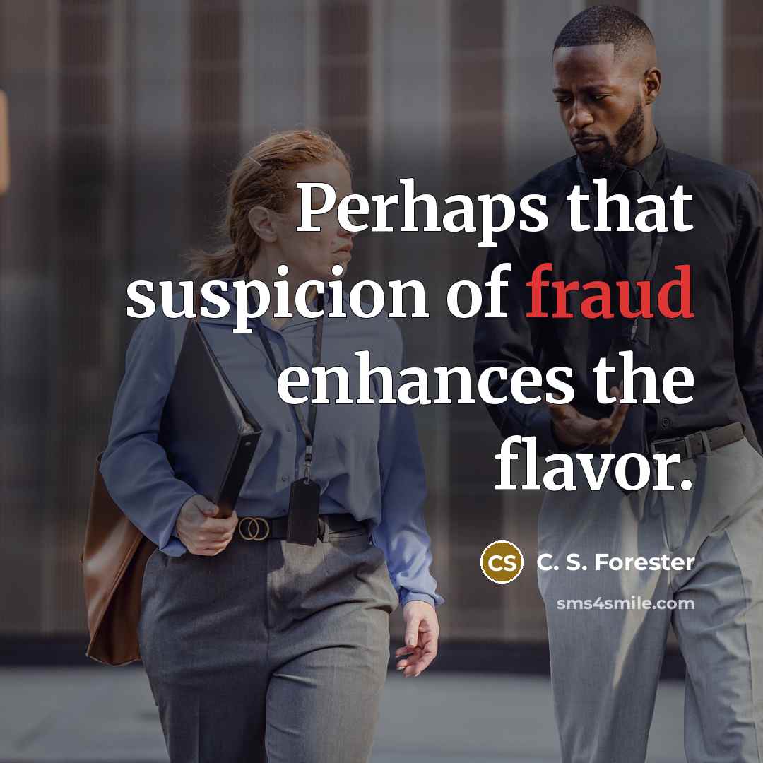 “Perhaps that suspicion of fraud enhances the flavor.…” quote by C. S. Forester