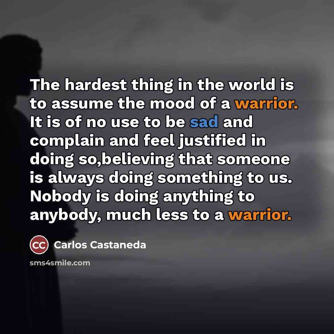 “The hardest thing in the world is to assume the…” quote by Carlos Castaneda