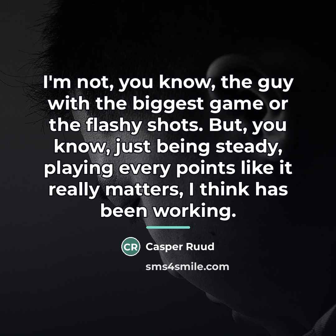 “I'm not, you know, the guy with the biggest game…” quote by Casper Ruud