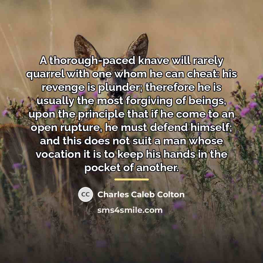 “A thorough-paced knave will rarely quarrel with one whom he…” quote by Charles Caleb Colton