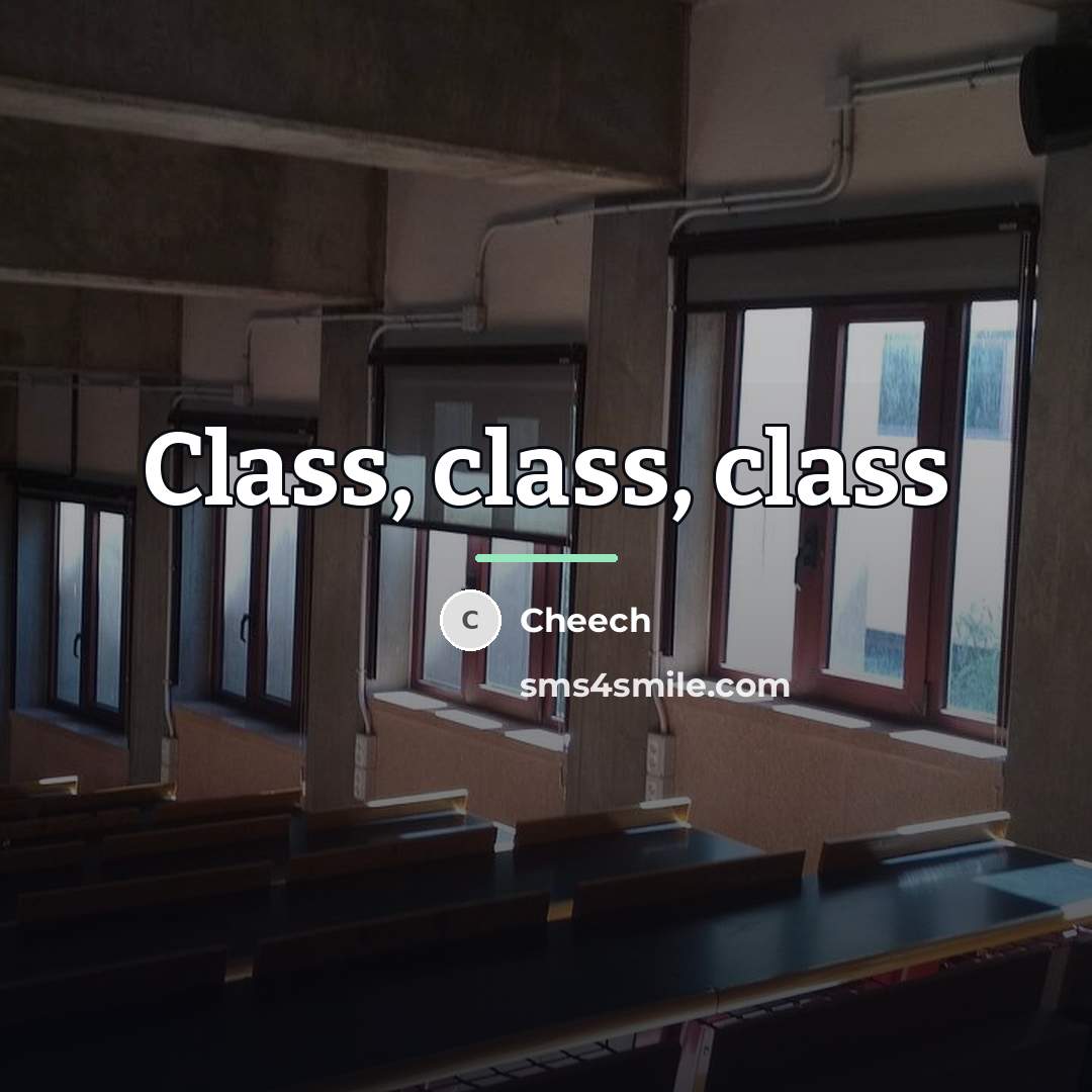 “Class, class, class…” quote by Cheech