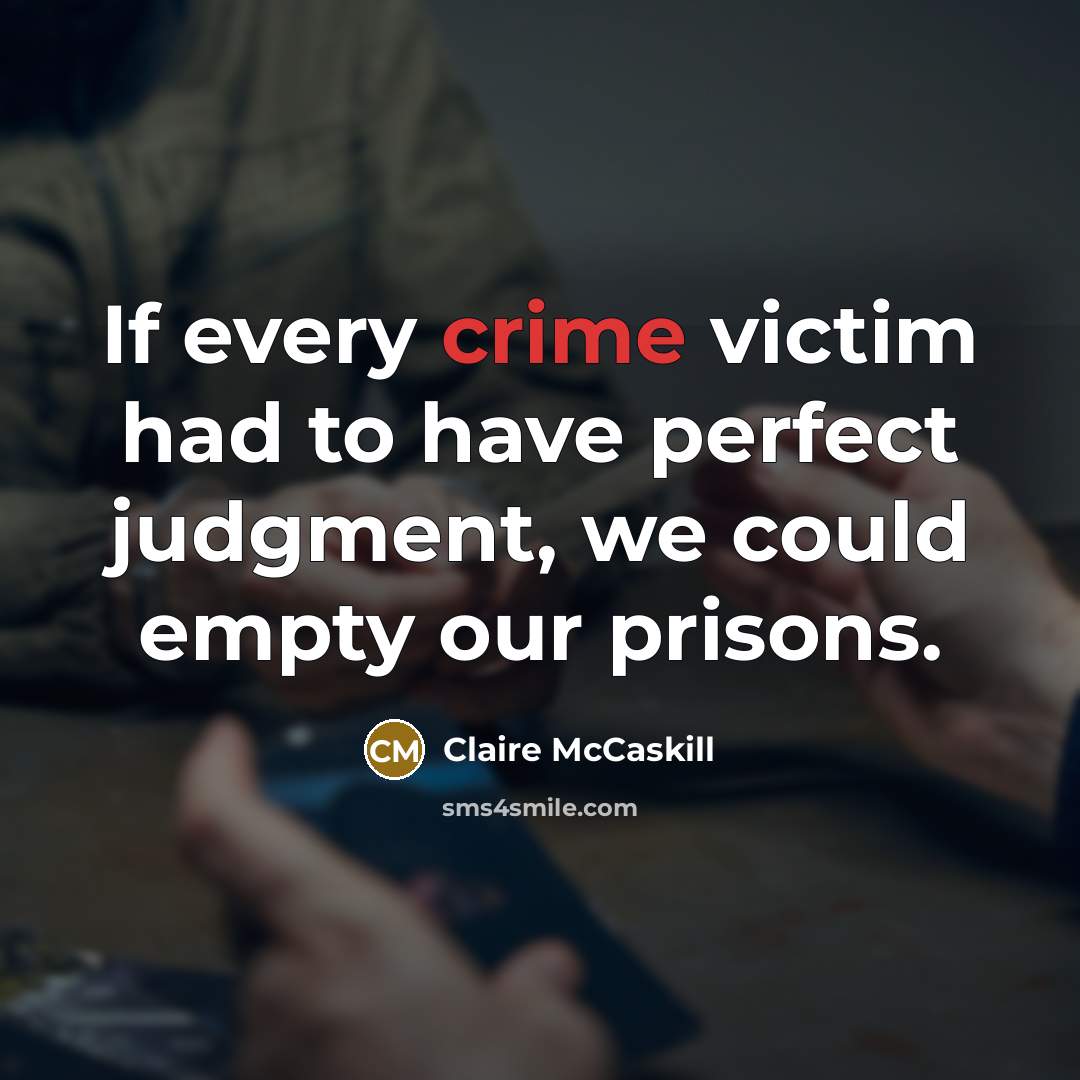 “If every crime victim had to have perfect judgment, we…” quote by Claire McCaskill