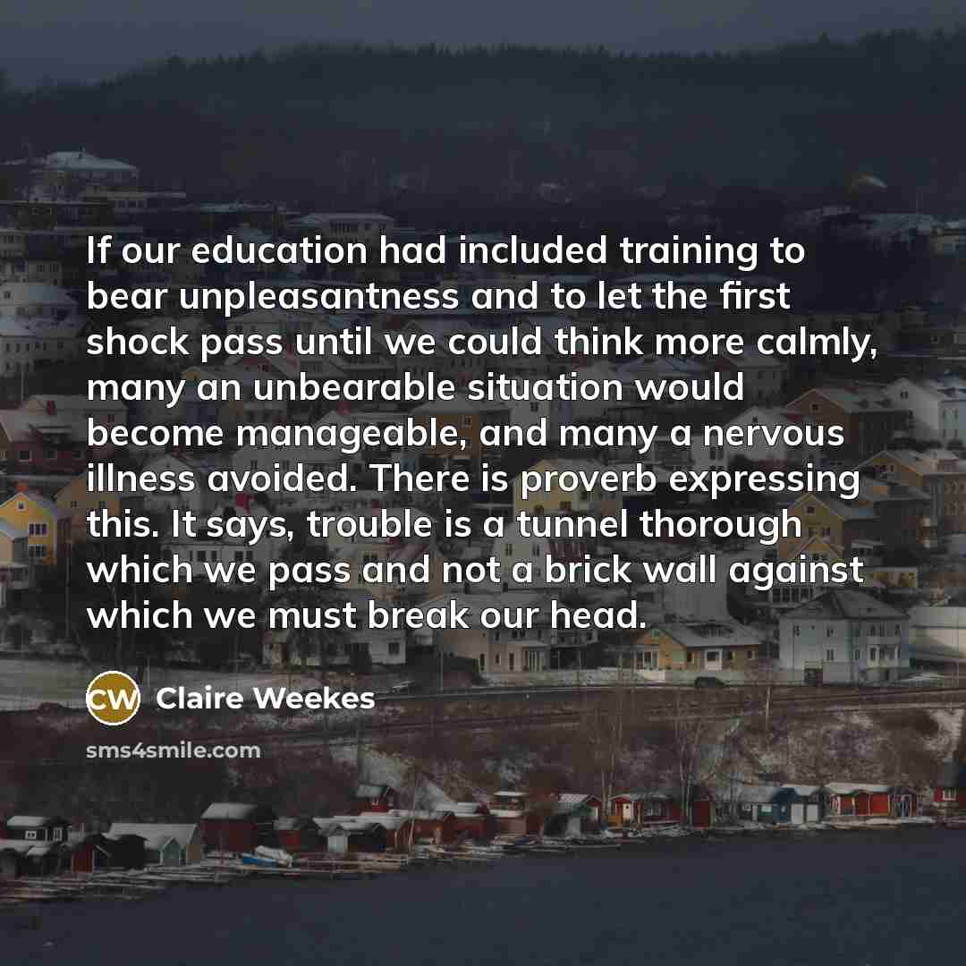 “If our education had included training to bear unpleasantness and…” quote by Claire Weekes