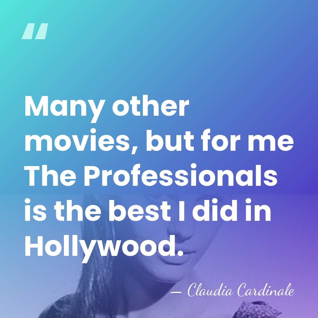 Many other movies, but for me The Professionals is the best I&hellip; - Claudia Cardinale