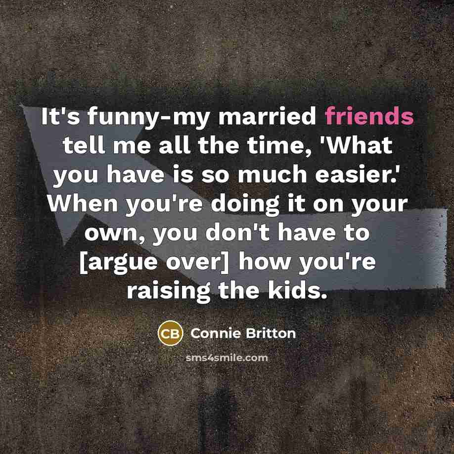 “It's funny-my married friends tell me all the time, 'What…” quote by Connie Britton