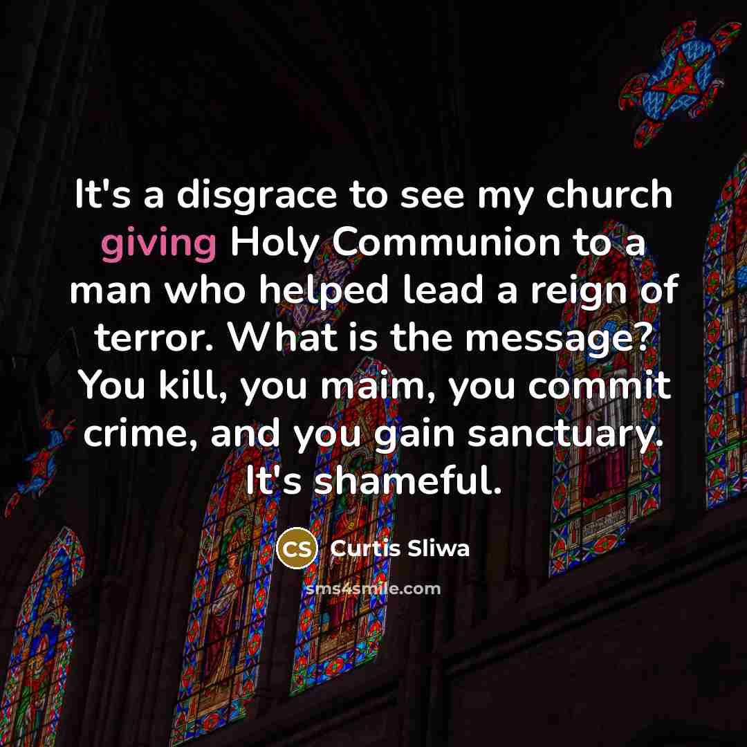 “It's a disgrace to see my church giving Holy Communion…” quote by Curtis Sliwa