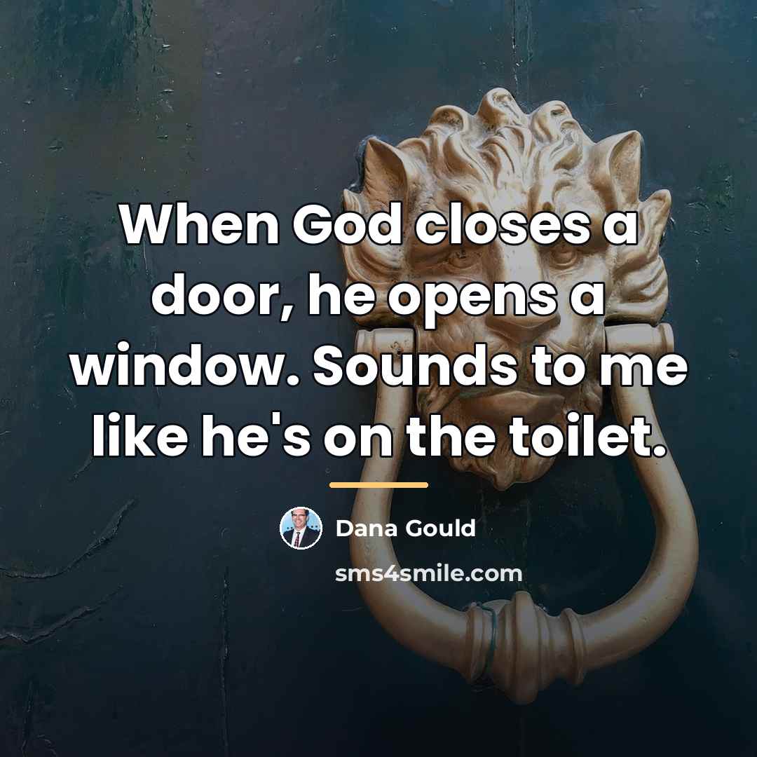 “When God closes a door, he opens a window. Sounds…” quote by Dana Gould