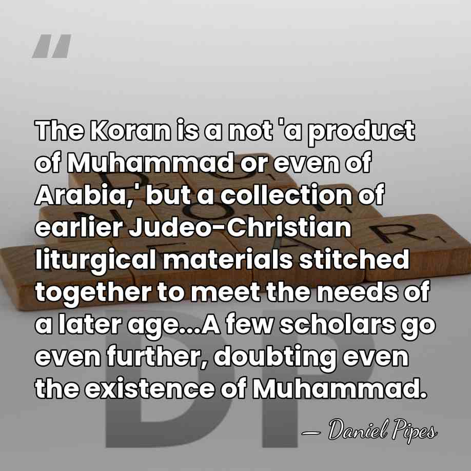 The Koran is a not 'a product of Muhammad or even of&hellip; - Daniel Pipes