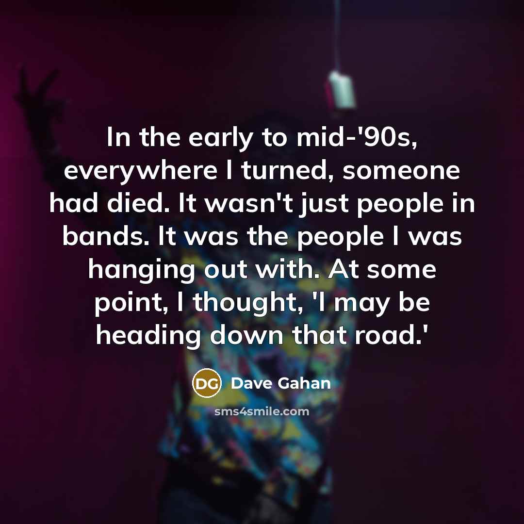 “In the early to mid-'90s, everywhere I turned, someone had…” quote by Dave Gahan