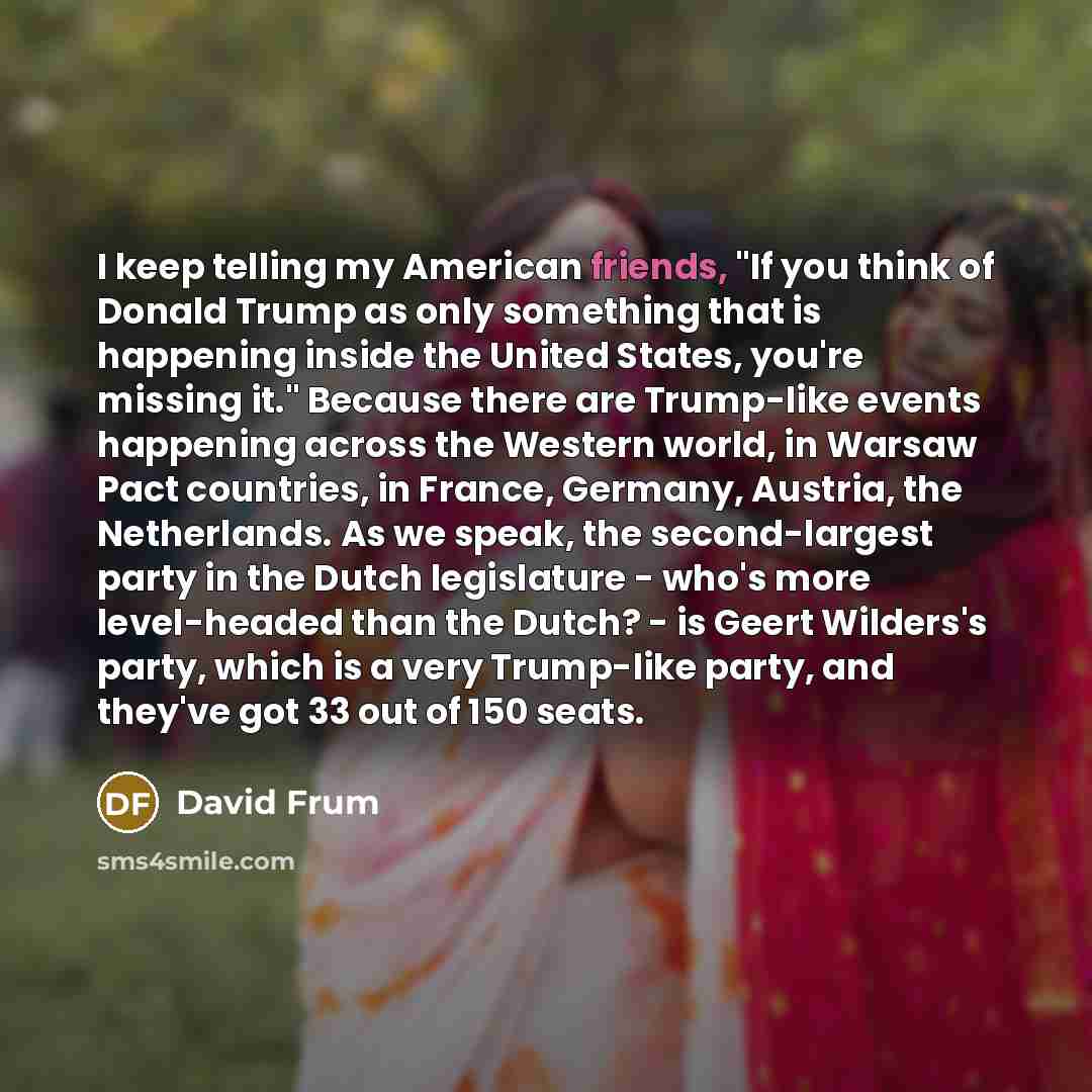 “I keep telling my American friends, "If you think of…” quote by David Frum