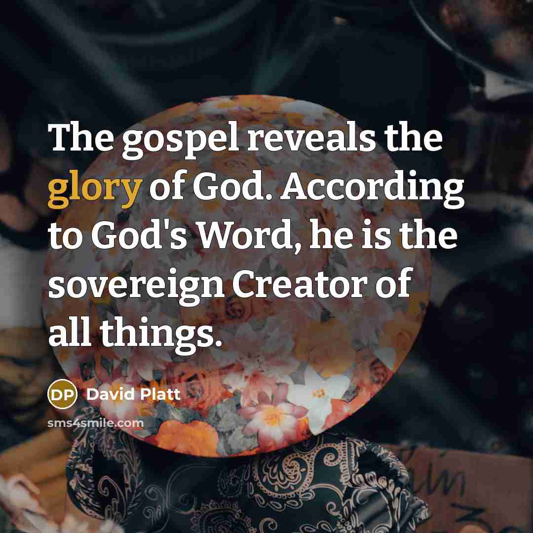 “The gospel reveals the glory of God. According to God's…” quote by David Platt