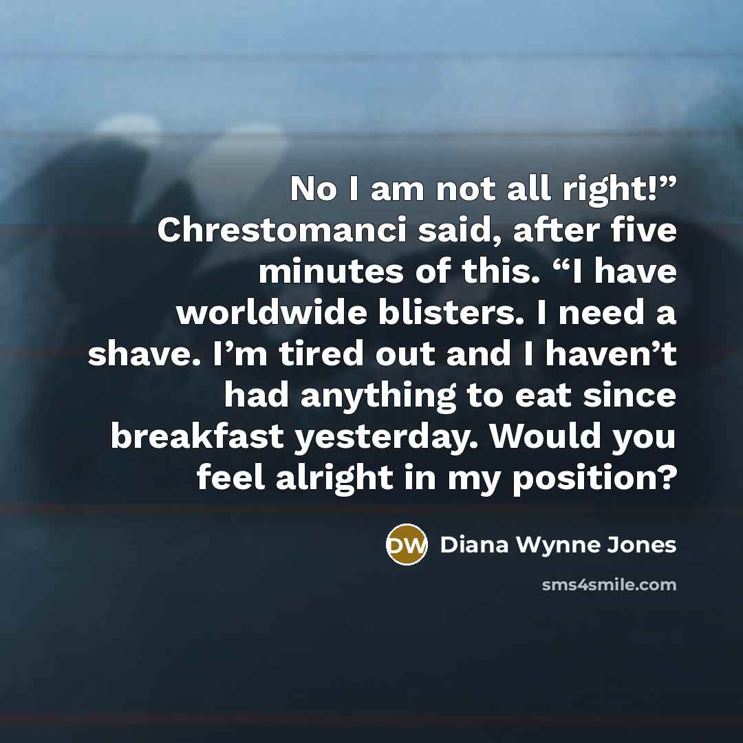 “No I am not all right!” Chrestomanci said, after five…” quote by Diana Wynne Jones