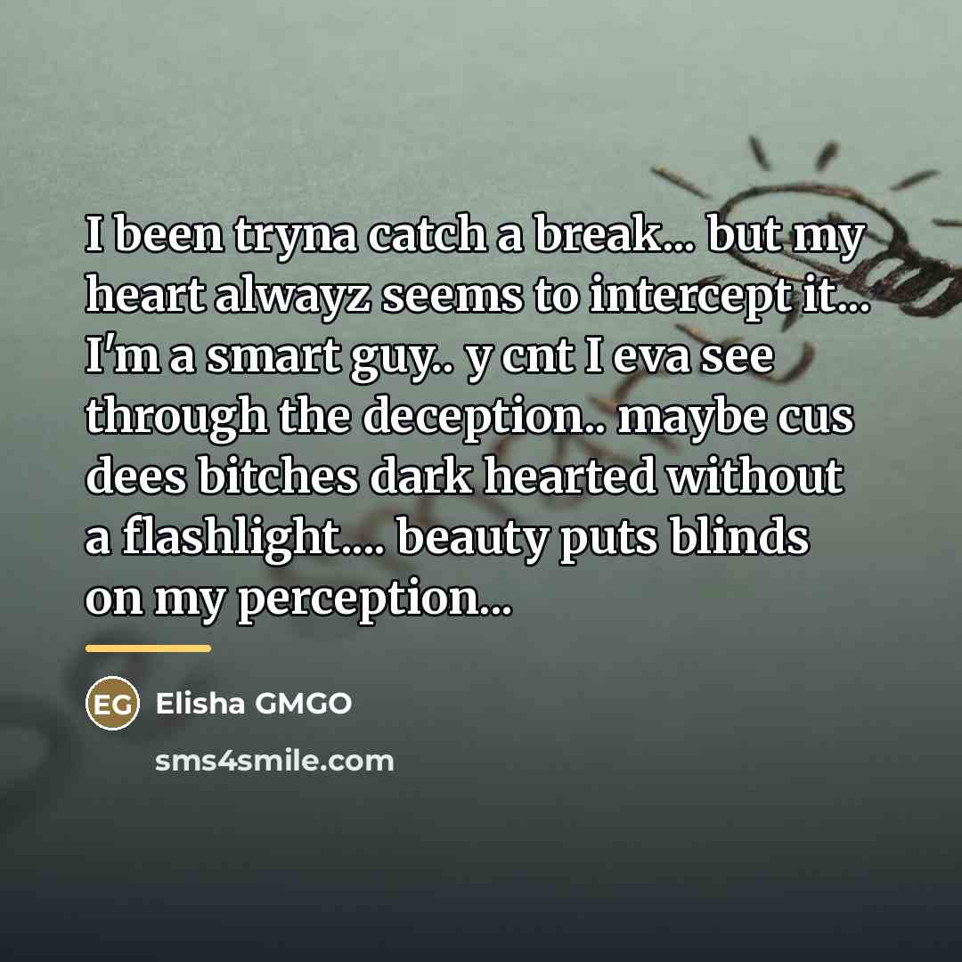 “I been tryna catch a break... but my heart alwayz…” quote by Elisha GMGO