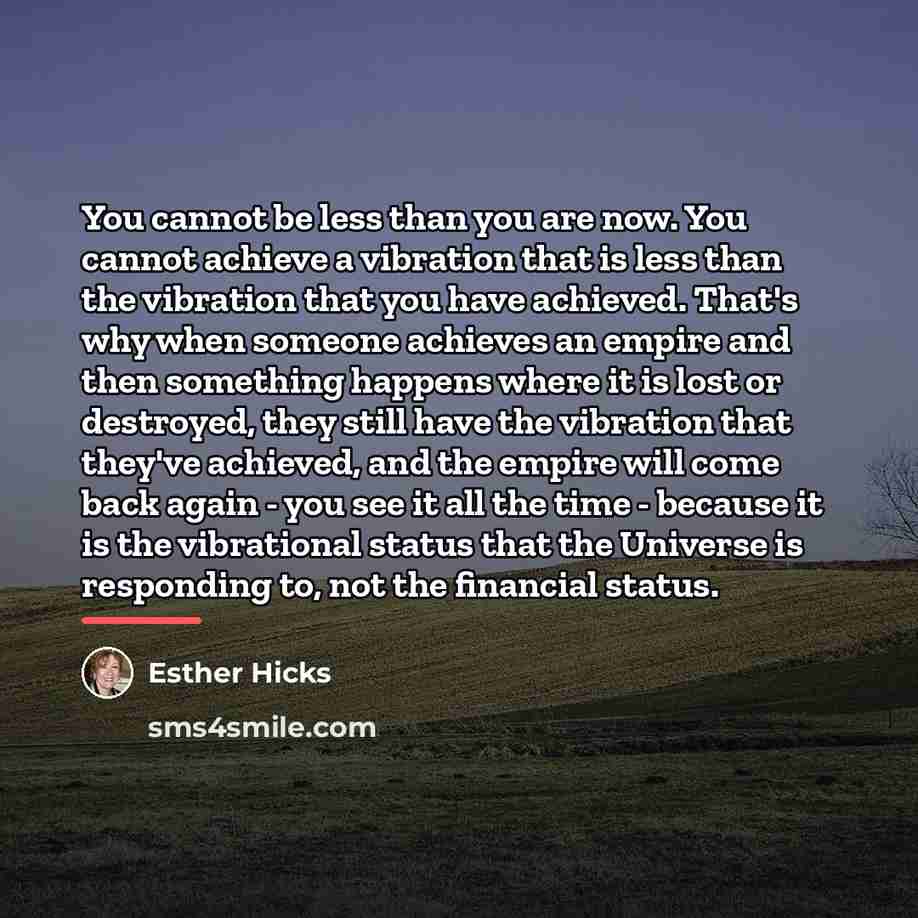 “You cannot be less than you are now. You cannot…” quote by Esther Hicks