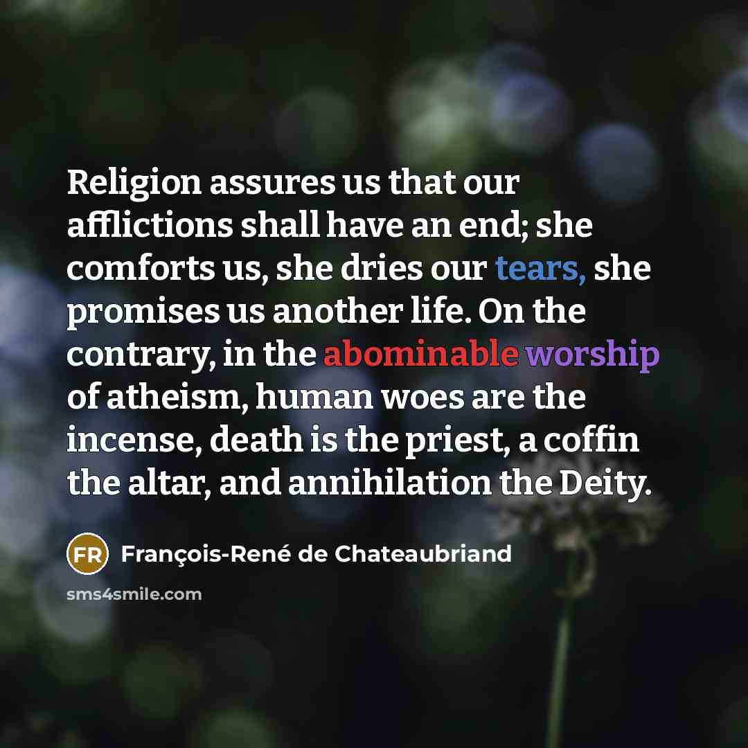 “Religion assures us that our afflictions shall have an end;…” quote by François-René de Chateaubriand