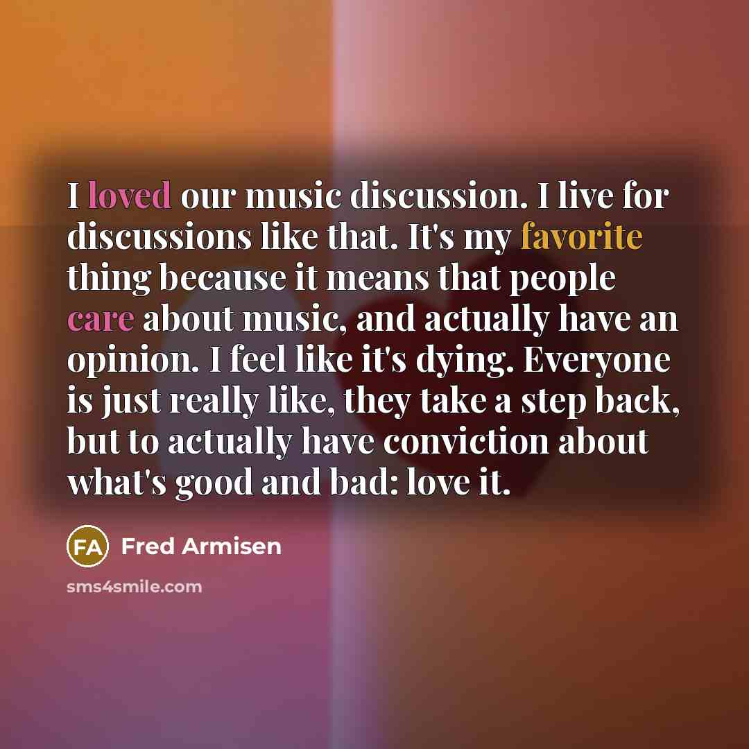 “I loved our music discussion. I live for discussions like…” quote by Fred Armisen