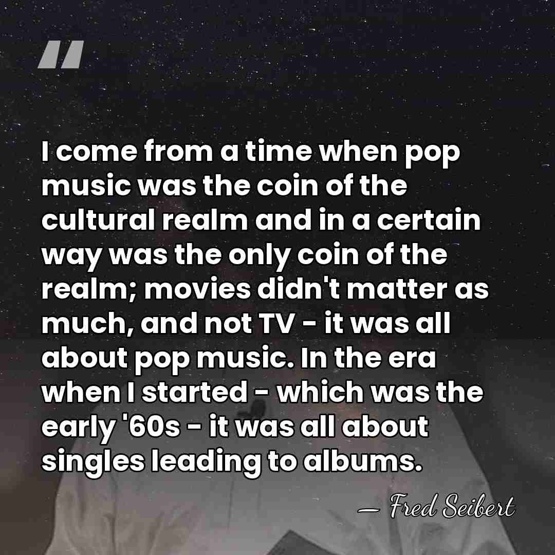 I come from a time when pop music was the coin of&hellip; - Fred Seibert