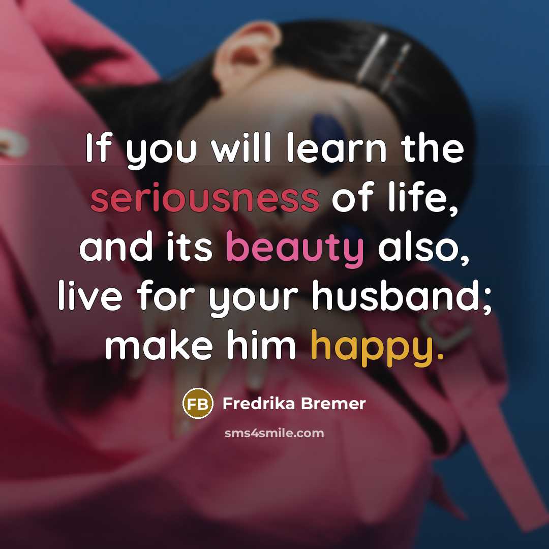 “If you will learn the seriousness of life, and its…” quote by Fredrika Bremer
