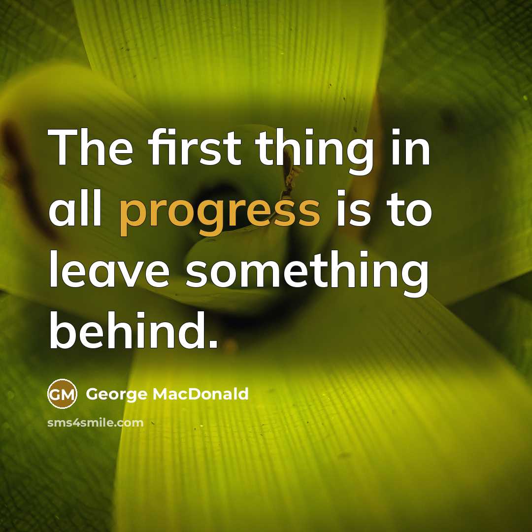 “The first thing in all progress is to leave something…” quote by George MacDonald