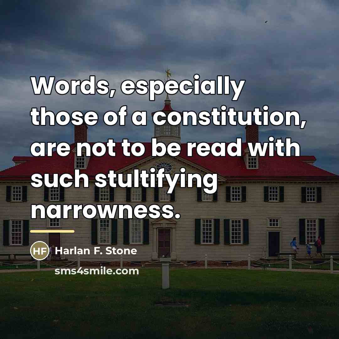 “Words, especially those of a constitution, are not to be…” quote by Harlan F. Stone