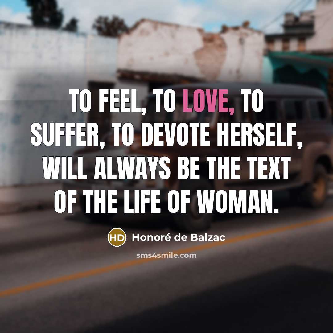 “To feel, to love, to suffer, to devote herself, will…” quote by Honore de Balzac