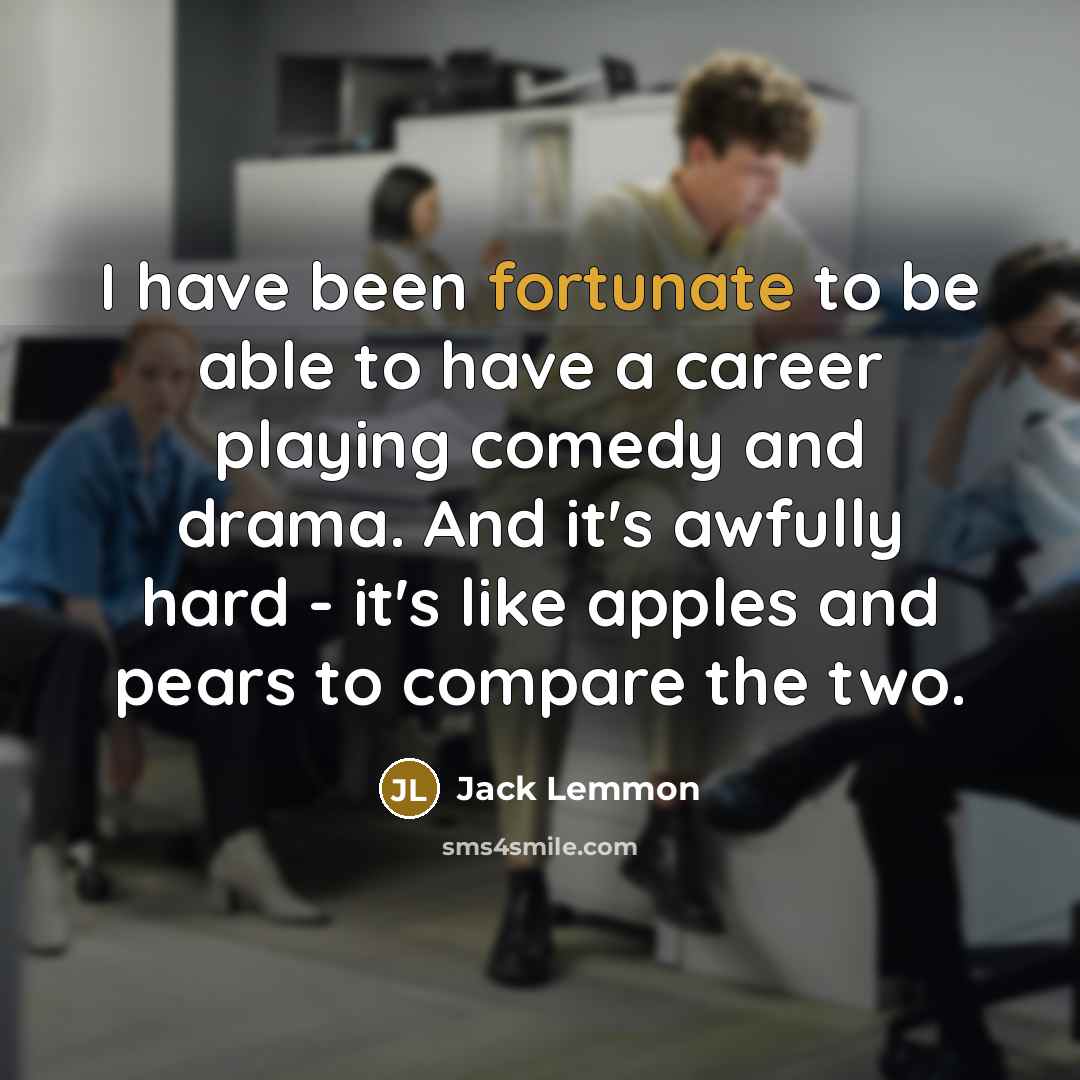 “I have been fortunate to be able to have a…” quote by Jack Lemmon