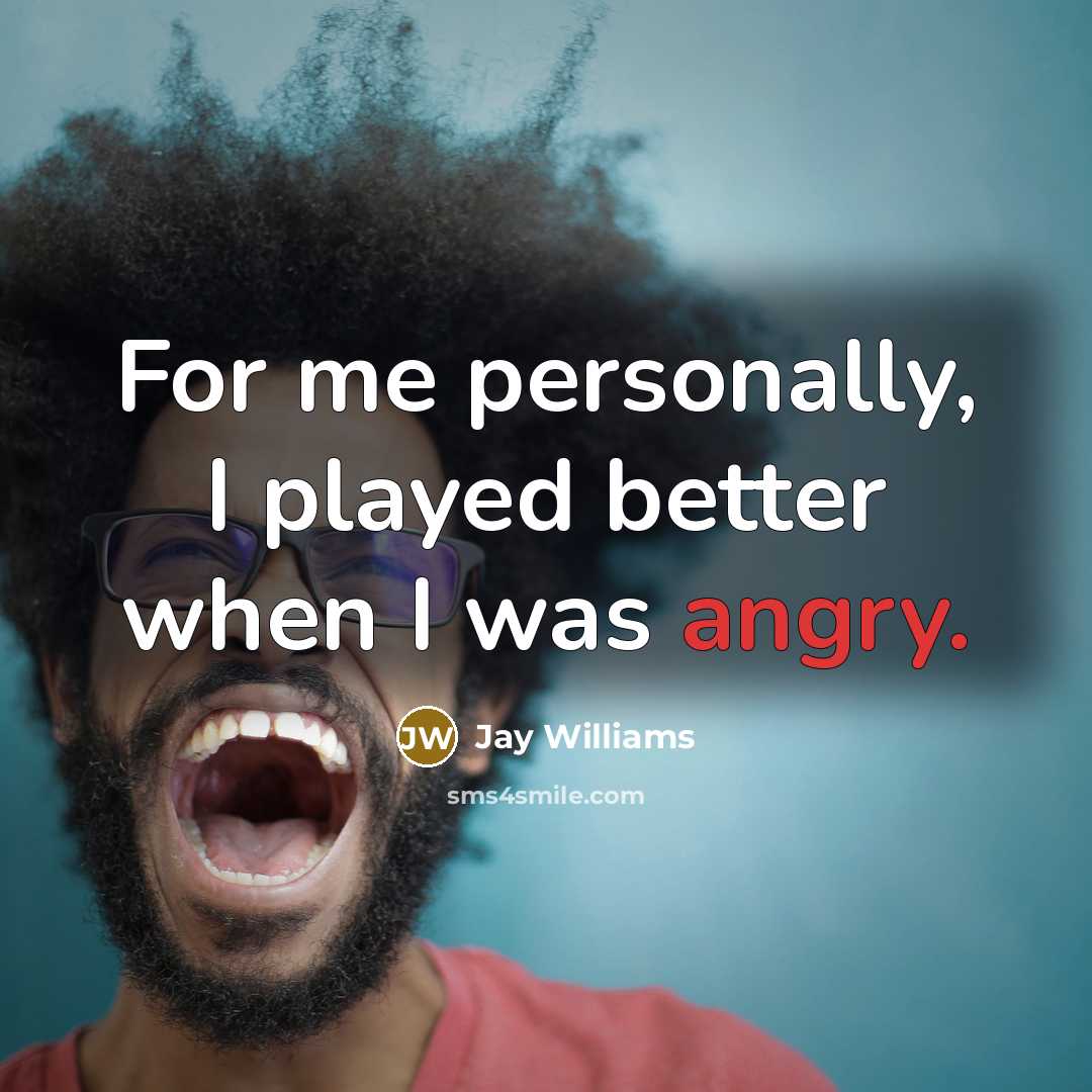 “For me personally, I played better when I was angry.…” quote by Jay Williams